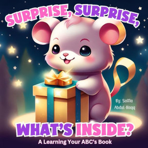 Surprise, Surprise, What's Inside? : A Learning Your ABC's Book