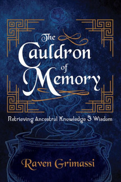 The Cauldron of Memory : Retrieving Ancestral Knowledge & Wisdom The Cauldron of Memory : Retrieving Ancestral Knowledge & Wisdom