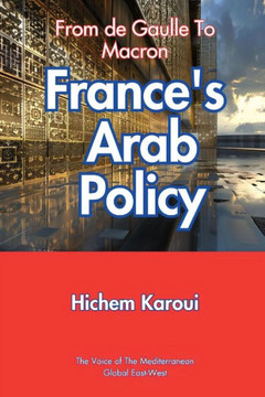 France's Arab Policy : From De Gaulle to Macron