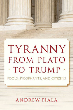 Tyranny from Plato to Trump : Fools, Sycophants, and Citizens