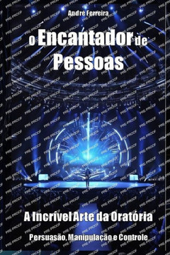 O Encantador de Pessoas : A Incrível Arte Da Oratória