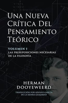 Una Nueva Crítica del Pensamiento Teórico : Las Presuposiciones Necesarias de la Filosofía Una Nueva Crítica del Pensamiento Teórico : Las Presuposiciones Necesarias de la Filosofía