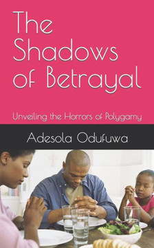 The Shadows of Betrayal : Unveiling the Horrors of Polygamy