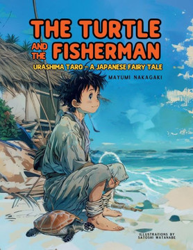 The Turtle and the Fisherman : Urashima Taro: A Japanese Fairy Tale (ages 4-8)