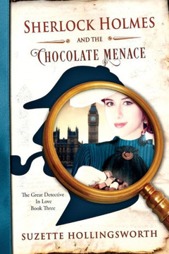Sherlock Holmes And The Chocolate Menace (The Great Detective In Love)