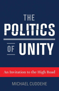 The Politics Of Unity: An Invitation To The High Road The Politics Of Unity: An Invitation To The High Road
