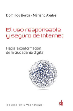 El uso responsable y seguro de internet: Hacia la conformación de la ciudadanía digital El uso responsable y seguro de internet: Hacia la conformación de la ciudadanía digital