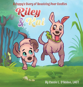 Riley & Kai : A Puppy's Story of Resolving Peer Conflict Riley & Kai : A Puppy's Story of Resolving Peer Conflict