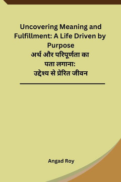 Uncovering Meaning and Fulfillment : A Life Driven by Purpose