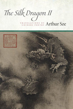 The Silk Dragon II : Translations of Chinese Poetry The Silk Dragon II : Translations of Chinese Poetry