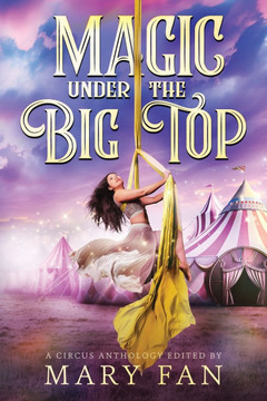 Magic Under the Big Top : A Circus Anthology