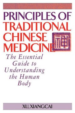 Principles of Traditional Chinese Medicine : The Essential Guide to Understanding the Human Body Principles of Traditional Chinese Medicine : The Essential Guide to Understanding the Human Body