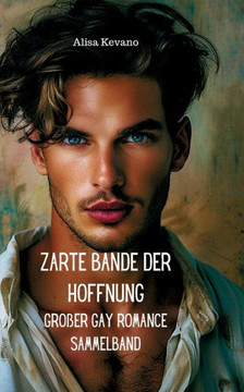 Zarte Bande der Hoffnung : Großer Gay Romance Sammelband
