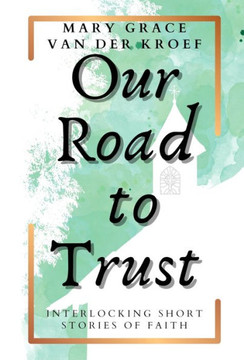 Our Road to Trust : Interlocking Short Stories of Faith