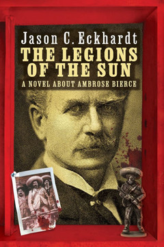 The Legions of the Sun : A Novel about Ambrose Bierce