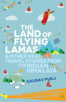 The Land of Flying Lamas & Other Real Travel Stories from the Indian Himalaya
