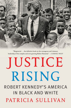 Justice Rising : Robert Kennedy’s America in Black and White
