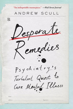 Desperate Remedies : Psychiatry’s Turbulent Quest to Cure Mental Illness