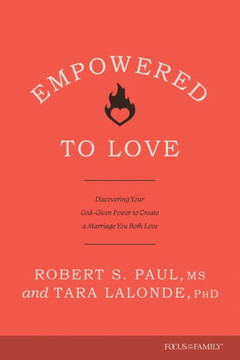 Empowered to Love : Discovering Your God-Given Power to Create a Marriage You Both Love