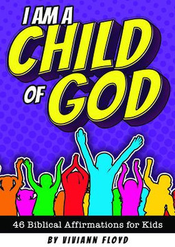 I Am a Child of God : 46 Biblical Affirmations for Kids