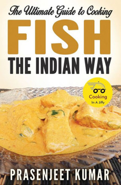 The Ultimate Guide to Cooking Fish the Indian Way The Ultimate Guide to Cooking Fish the Indian Way