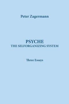 Psyche the Self Organizing System : Three Essays