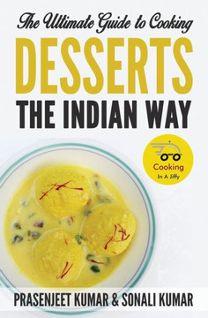 The Ultimate Guide to Cooking Desserts the Indian Way The Ultimate Guide to Cooking Desserts the Indian Way