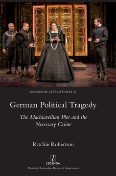 German Political Tragedy : The Machiavellian Plot and the Necessary Crime