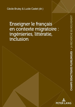 Enseigner le français en contexte migratoire : ingénieries, littératie, inclusion