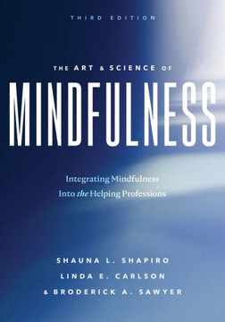 The Art and Science of Mindfulness - Integrating Mindfulness Into the Helping Professions