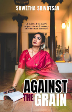 Against The Grain : A Married Woman's Unprecedented Journey Into the Film Industry