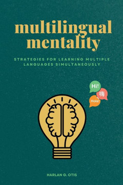 Multilingual Mentality : Strategies for Learning Multiple Languages Simultaneously
