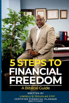 Five Steps to Financial Freedom: A Biblical Guide Five Steps to Financial Freedom: A Biblical Guide