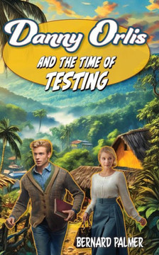 Danny Orlis and the Time of Testing Danny Orlis and the Time of Testing