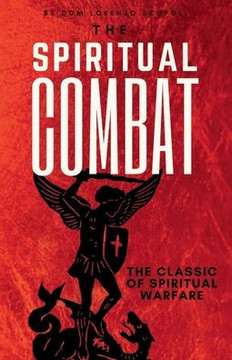 The Spiritual Combat : The Classic Manual on Spiritual Warfare The Spiritual Combat : The Classic Manual on Spiritual Warfare