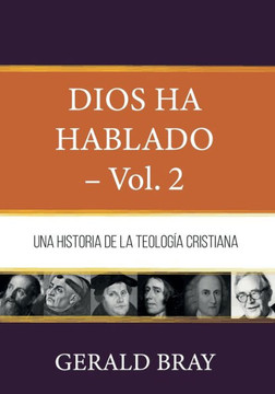 Dios ha hablado - Vol. 2 : Una Historia de la Teologia Cristiana Dios ha hablado - Vol. 2 : Una Historia de la Teologia Cristiana