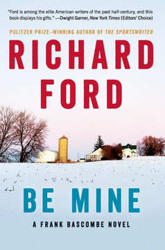 Be Mine : A Frank Bascombe Novel Be Mine : A Frank Bascombe Novel