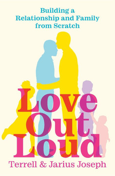 Love Out Loud : Building a Relationship and Family from Scratch