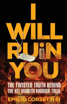 I Will Ruin You : The Twisted Truth Behind The Kit Martin Murder Trial I Will Ruin You : The Twisted Truth Behind The Kit Martin Murder Trial