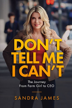 Don't Tell Me I Can't : A Journey from Farm Girl to CEO