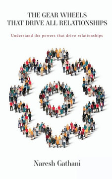 The Gear Wheels That Drive All Relationships : Understand the Powers that Drive Relationships