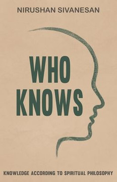 Who Knows : Knowledge According to Spiritual Philosophy