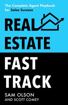 Real Estate Fast Track : The Complete Agent Playbook for Sales Success