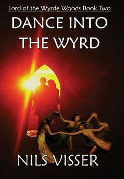 Dance Into the Wyrd : Lord of the Wyrde Woods Book Two