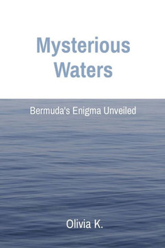 Mysterious Waters : Bermuda's Enigma Unveiled Mysterious Waters : Bermuda's Enigma Unveiled