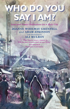 Who Do You Say That I Am? : Lent and Easter Reflections for a Holy City Who Do You Say That I Am? : Lent and Easter Reflections for a Holy City