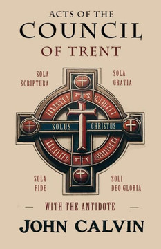Acts of the Council of Trent with the Antidote