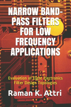 Narrow Band-Pass Filters for Low Frequency Applications : Evaluation of Eight Electronics Filter Design Topologies