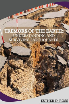 Tremors of the Earth : Understanding and Surviving Earthquakes