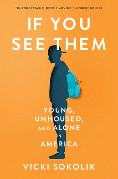 If You See Them : Young, Unhoused, and Alone in America
